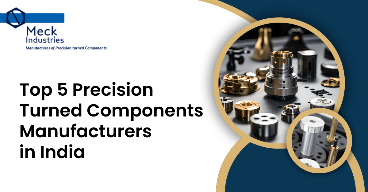 Top 5 Precision Turned Components Manufacturers In India