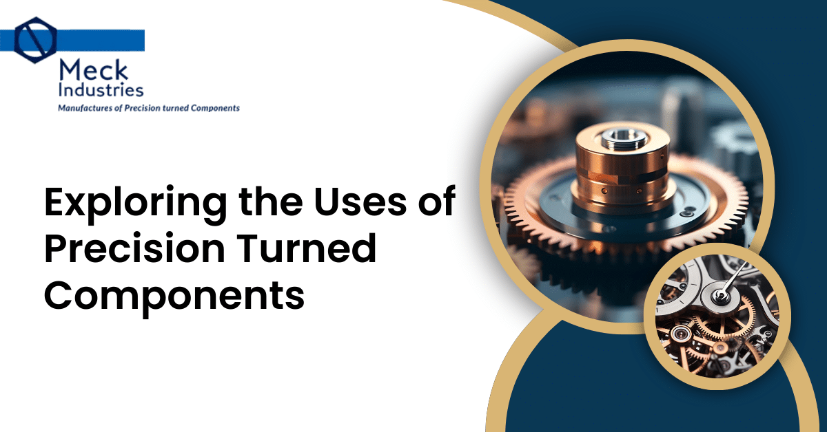 Exploring The Uses Of Precision Turned Components