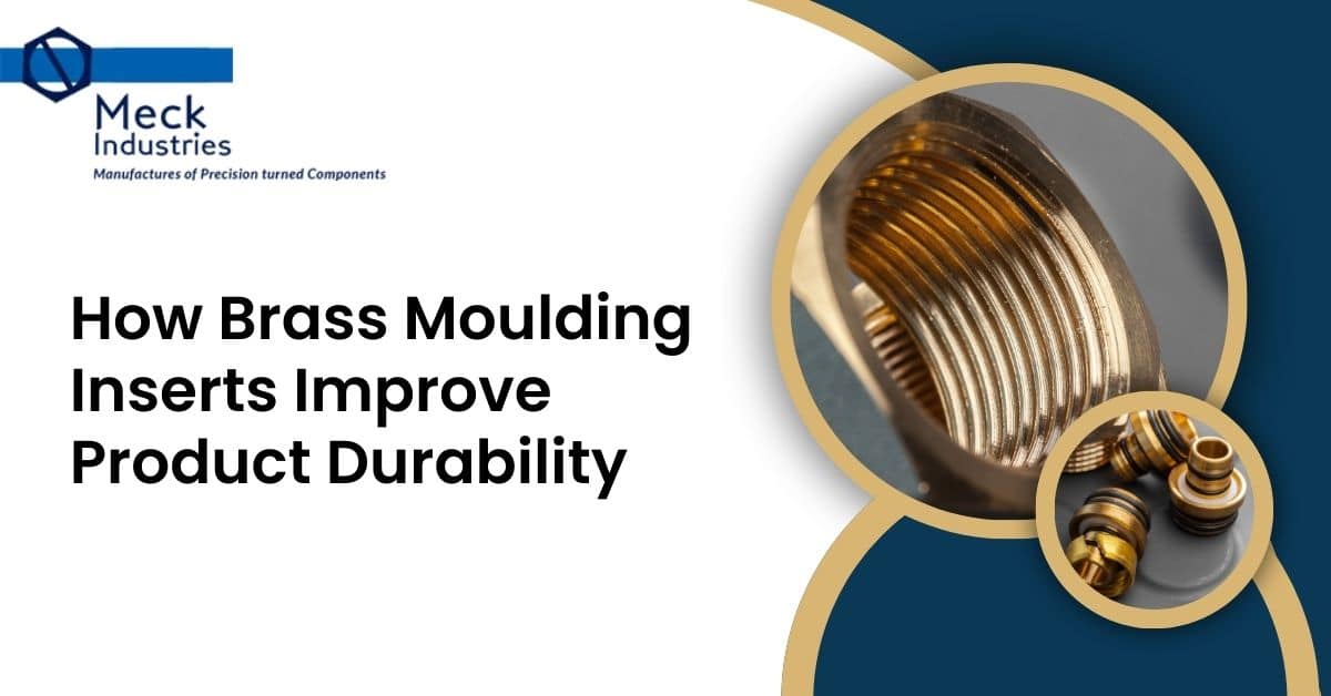 How Brass Moulding Inserts Improve Product Durability