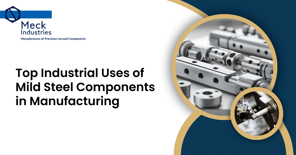 Top Industrial Uses Of Mild Steel Components In Manufacturing