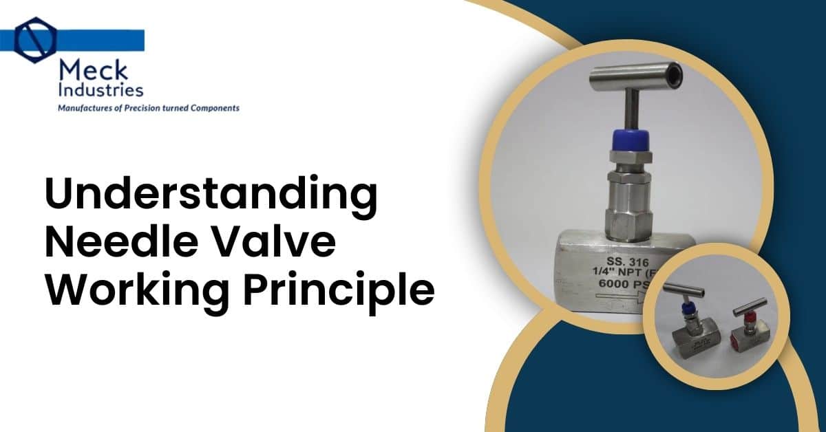 Understanding Needle Valve Working Principle