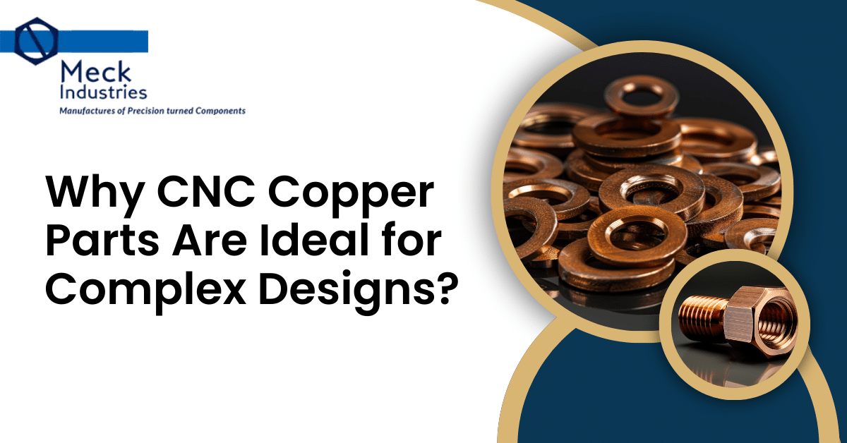 Why CNC Copper Parts Are Ideal For Complex Designs?