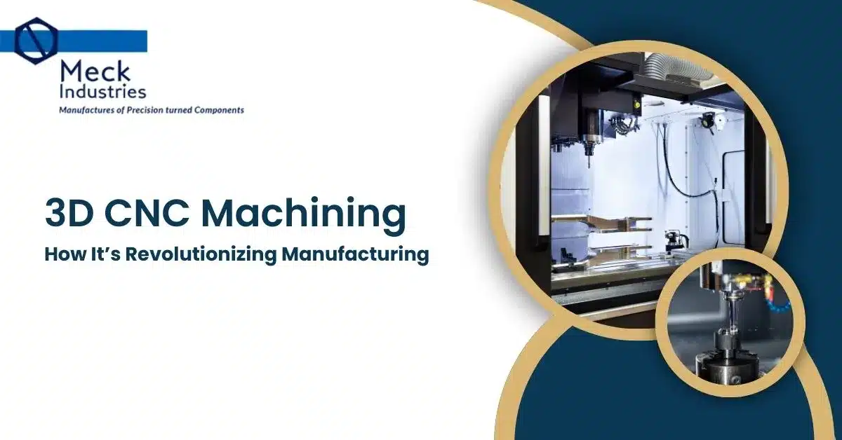 3D CNC Machining: How It’s Revolutionizing Manufacturing